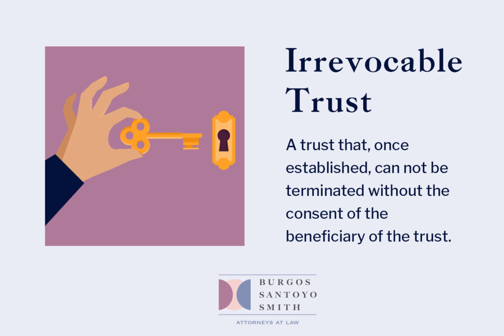 Irrevocable Trust - A trust that, once established, can not be terminated without the consent of the beneficiary of the trust.